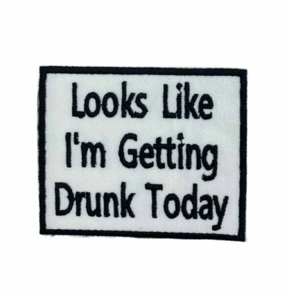 Looks Like Im Getting Drunk Today Embroidered Iron on Patch