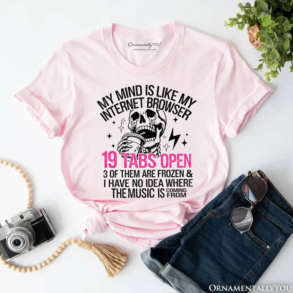 My Mind is Like My Internet Browser T-Shirt, Sassy Overstimulated Skeleton Funny Tee