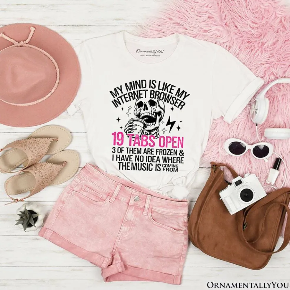 My Mind is Like My Internet Browser T-Shirt, Sassy Overstimulated Skeleton Funny Tee