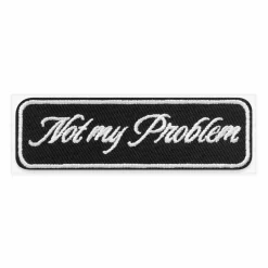 Not My Problem Embroidered Iron-On & Adhesive Patch by Make Market®